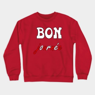 bon journée good day Crewneck Sweatshirt